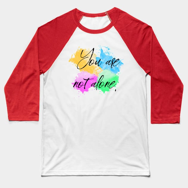 You Are Not Alone Baseball T-Shirt by Everyday Inspiration